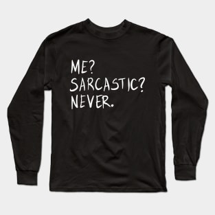 Me? Sarcastic? Never. Long Sleeve T-Shirt